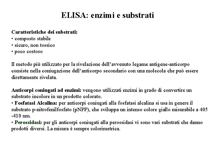 ELISA: enzimi e substrati Caratteristiche dei substrati: • composto stabile • sicuro, non tossico