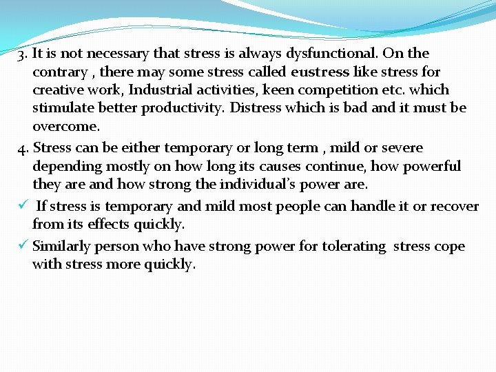 3. It is not necessary that stress is always dysfunctional. On the contrary ,