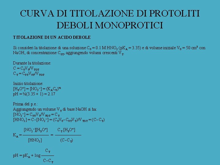 CURVA DI TITOLAZIONE DI PROTOLITI DEBOLI MONOPROTICI TITOLAZIONE DI UN ACIDO DEBOLE Si consideri