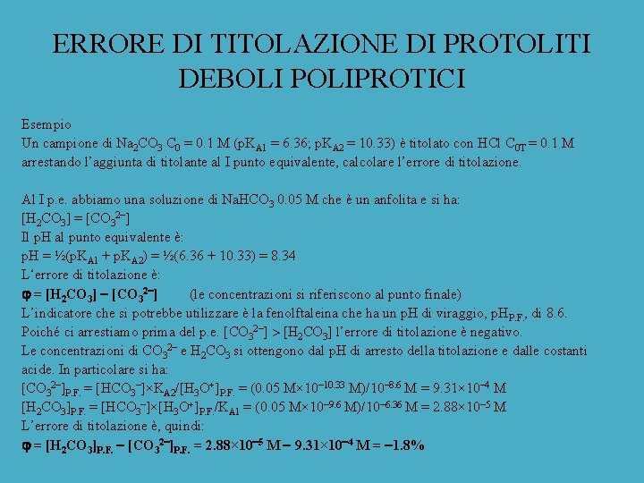 ERRORE DI TITOLAZIONE DI PROTOLITI DEBOLI POLIPROTICI Esempio Un campione di Na 2 CO