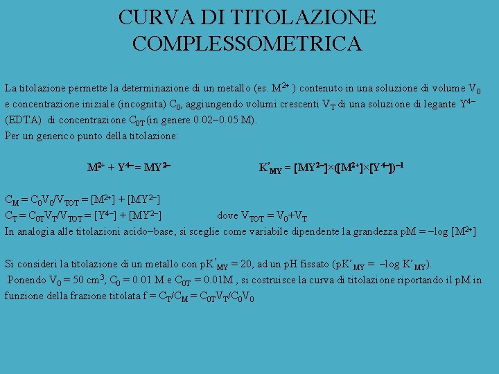 CURVA DI TITOLAZIONE COMPLESSOMETRICA La titolazione permette la determinazione di un metallo (es. M