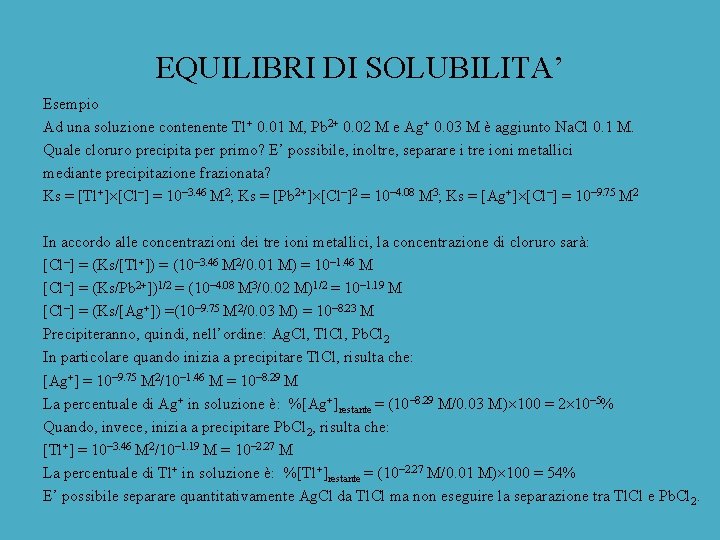 EQUILIBRI DI SOLUBILITA’ Esempio Ad una soluzione contenente Tl+ 0. 01 M, Pb 2+