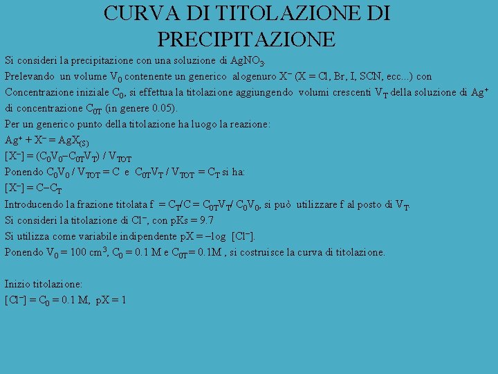 CURVA DI TITOLAZIONE DI PRECIPITAZIONE Si consideri la precipitazione con una soluzione di Ag.