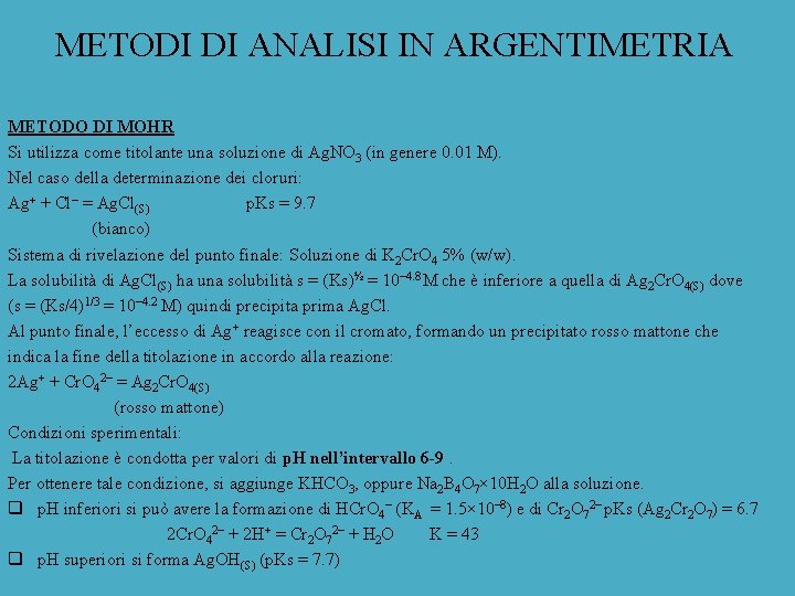 METODI DI ANALISI IN ARGENTIMETRIA METODO DI MOHR Si utilizza come titolante una soluzione