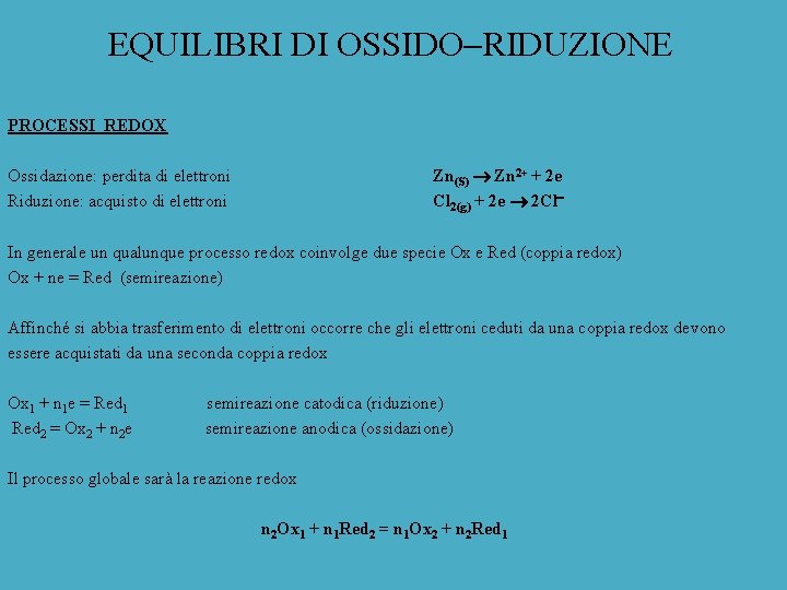 EQUILIBRI DI OSSIDO RIDUZIONE PROCESSI REDOX Ossidazione: perdita di elettroni Zn(S) Zn 2+ +