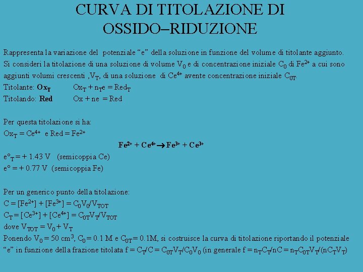 CURVA DI TITOLAZIONE DI OSSIDO RIDUZIONE Rappresenta la variazione del potenziale “e” della soluzione