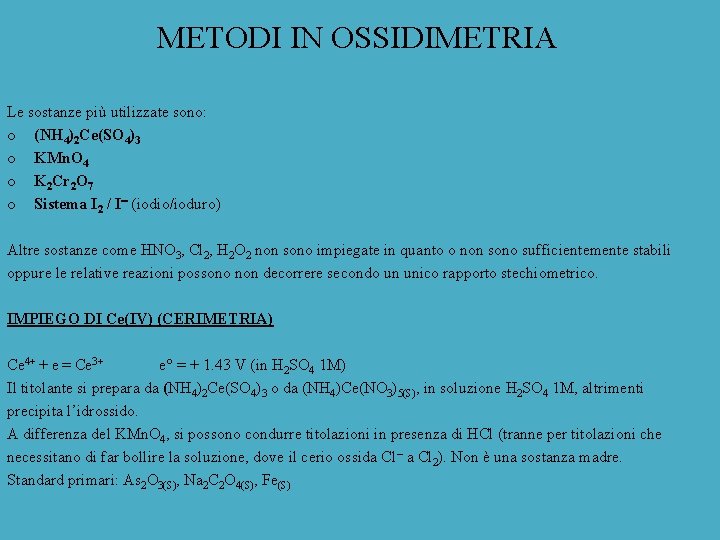 METODI IN OSSIDIMETRIA Le sostanze più utilizzate sono: o (NH 4)2 Ce(SO 4)3 o
