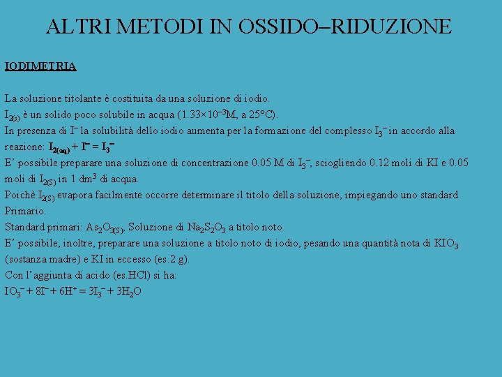 ALTRI METODI IN OSSIDO RIDUZIONE IODIMETRIA La soluzione titolante è costituita da una soluzione