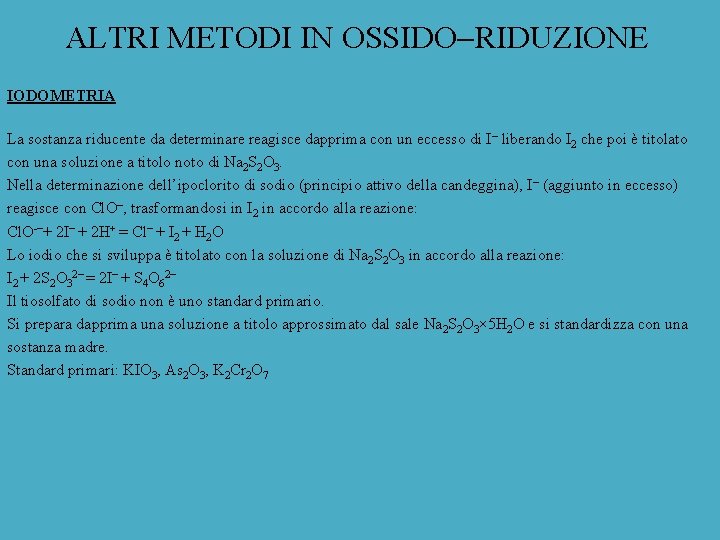 ALTRI METODI IN OSSIDO RIDUZIONE IODOMETRIA La sostanza riducente da determinare reagisce dapprima con