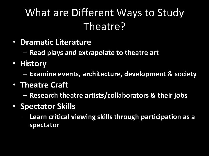 What are Different Ways to Study Theatre? • Dramatic Literature – Read plays and