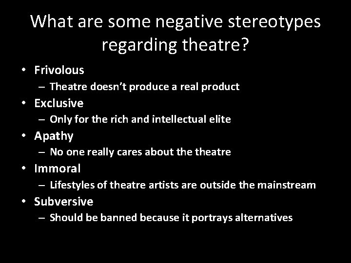 What are some negative stereotypes regarding theatre? • Frivolous – Theatre doesn’t produce a