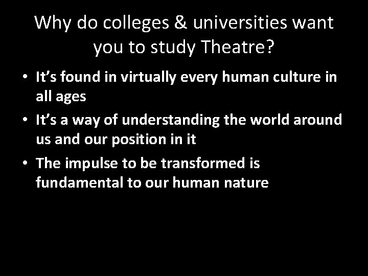 Why do colleges & universities want you to study Theatre? • It’s found in