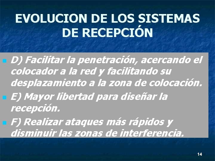 EVOLUCION DE LOS SISTEMAS DE RECEPCIÓN D) Facilitar la penetración, acercando el colocador a