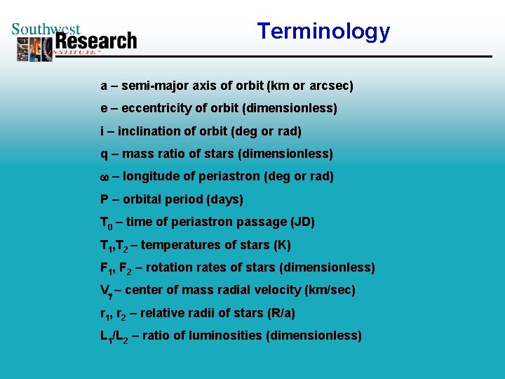Terminology a – semi-major axis of orbit (km or arcsec) e – eccentricity of