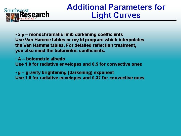 Additional Parameters for Light Curves • x, y – monochromatic limb darkening coefficients Use