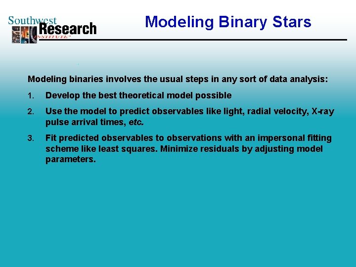 Modeling Binary Stars Modeling binaries involves the usual steps in any sort of data