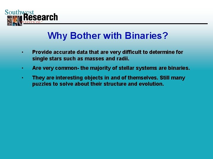 Why Bother with Binaries? • Provide accurate data that are very difficult to determine
