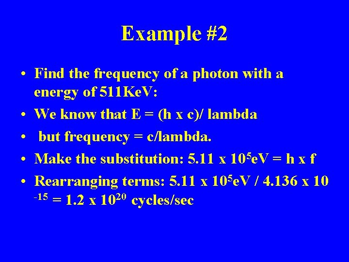 Example #2 • Find the frequency of a photon with a energy of 511