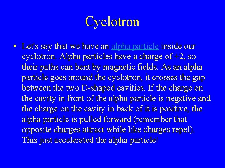 Cyclotron • Let's say that we have an alpha particle inside our cyclotron. Alpha