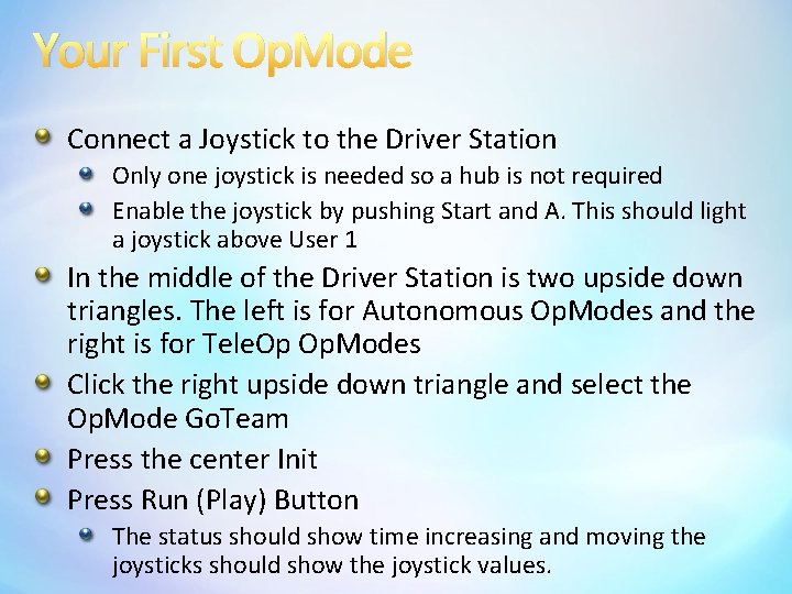 Your First Op. Mode Connect a Joystick to the Driver Station Only one joystick