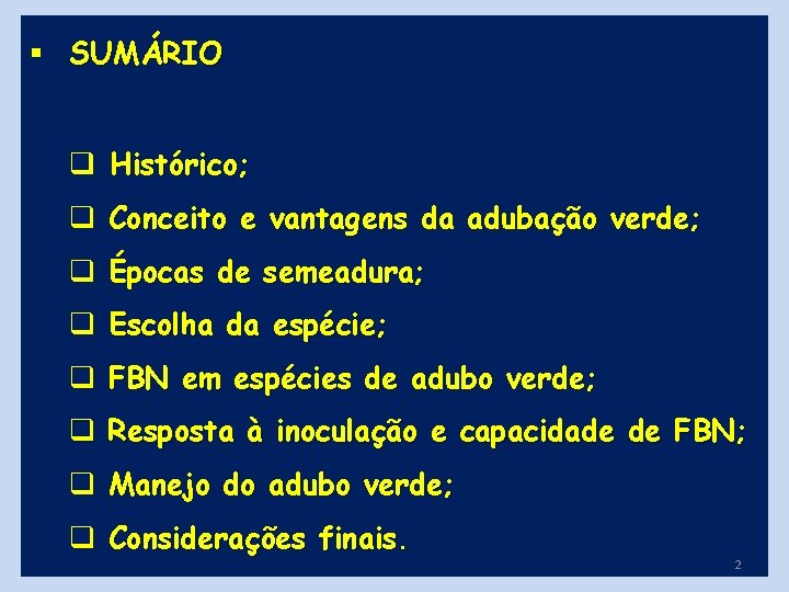 § SUMÁRIO q Histórico; q Conceito e vantagens da adubação verde; q Épocas de