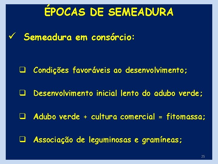 ÉPOCAS DE SEMEADURA ü Semeadura em consórcio: q Condições favoráveis ao desenvolvimento; q Desenvolvimento