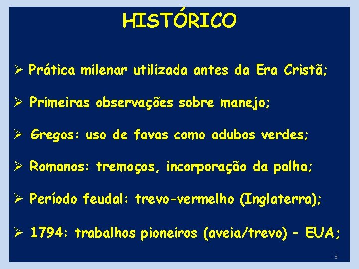 HISTÓRICO Ø Prática milenar utilizada antes da Era Cristã; Ø Primeiras observações sobre manejo;