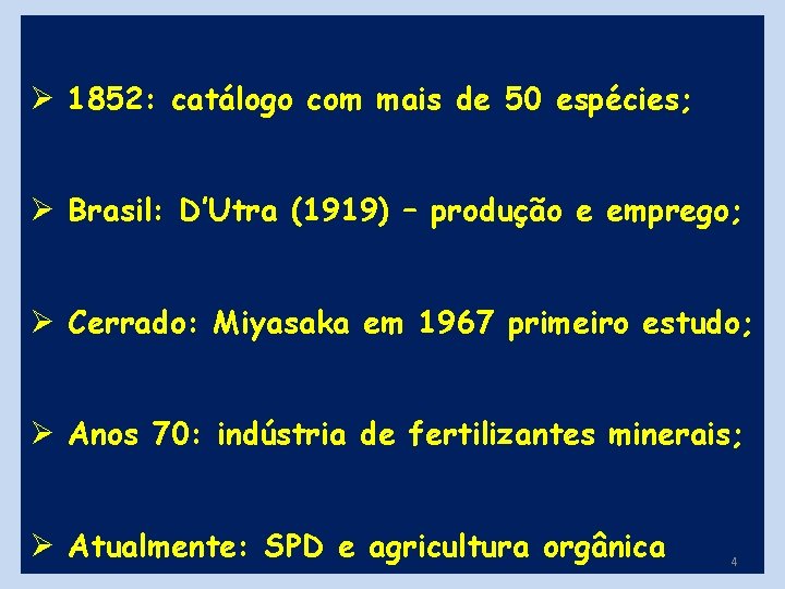 Ø 1852: catálogo com mais de 50 espécies; Ø Brasil: D’Utra (1919) – produção