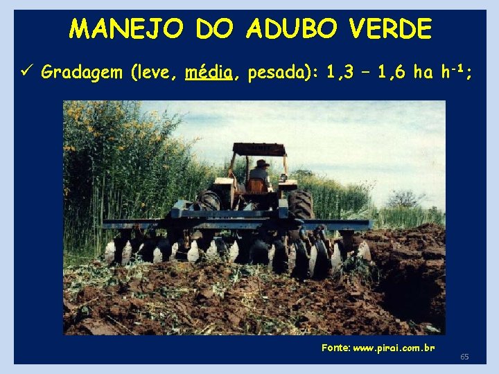 MANEJO DO ADUBO VERDE ü Gradagem (leve, média, pesada): 1, 3 – 1, 6