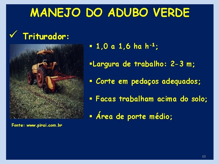 MANEJO DO ADUBO VERDE ü Triturador: § 1, 0 a 1, 6 ha h-1;