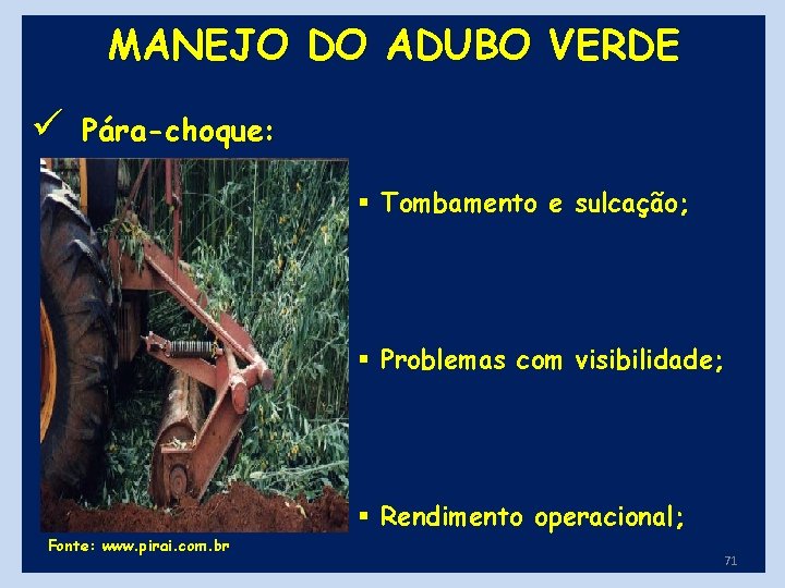 MANEJO DO ADUBO VERDE ü Pára-choque: § Tombamento e sulcação; § Problemas com visibilidade;