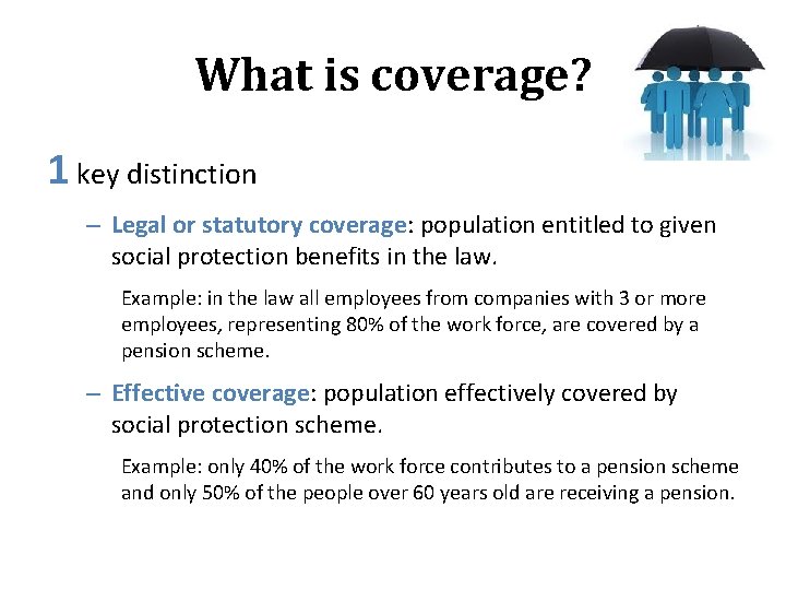 What is coverage? 1 key distinction – Legal or statutory coverage: population entitled to