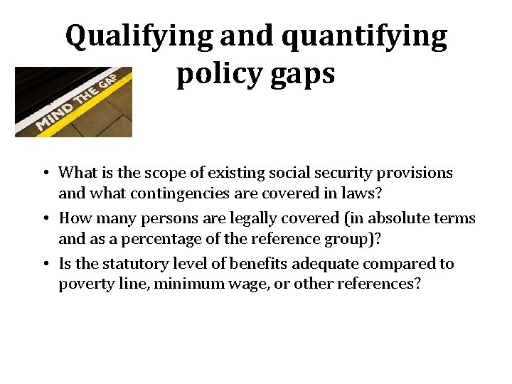 Qualifying and quantifying policy gaps • What is the scope of existing social security