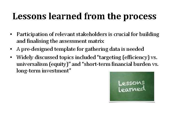 Lessons learned from the process • Participation of relevant stakeholders is crucial for building