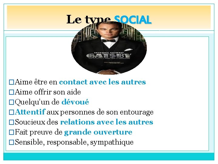 Le type SOCIAL �Aime être en contact avec les autres �Aime offrir son aide