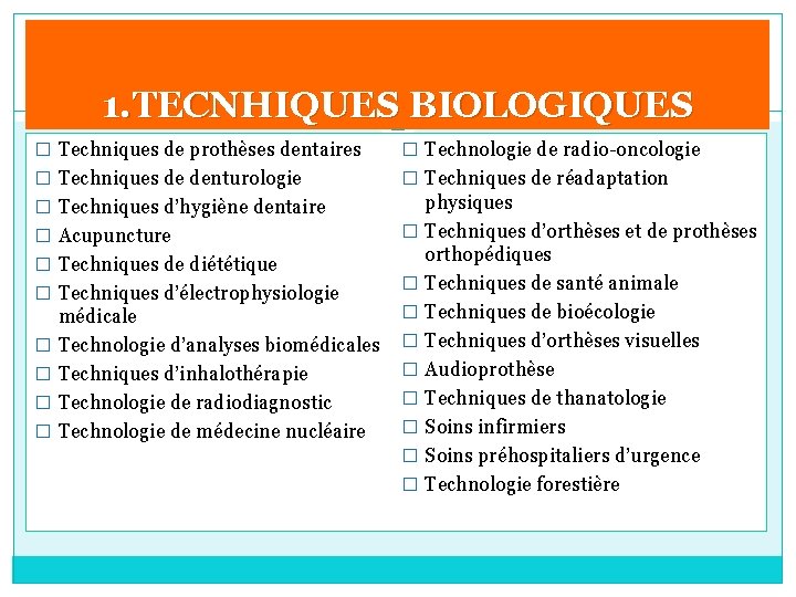 1. TECNHIQUES BIOLOGIQUES � Techniques de prothèses dentaires � Technologie de radio-oncologie � Techniques