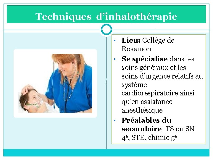Techniques d’inhalothérapie • Lieu: Collège de Rosemont • Se spécialise dans les soins généraux