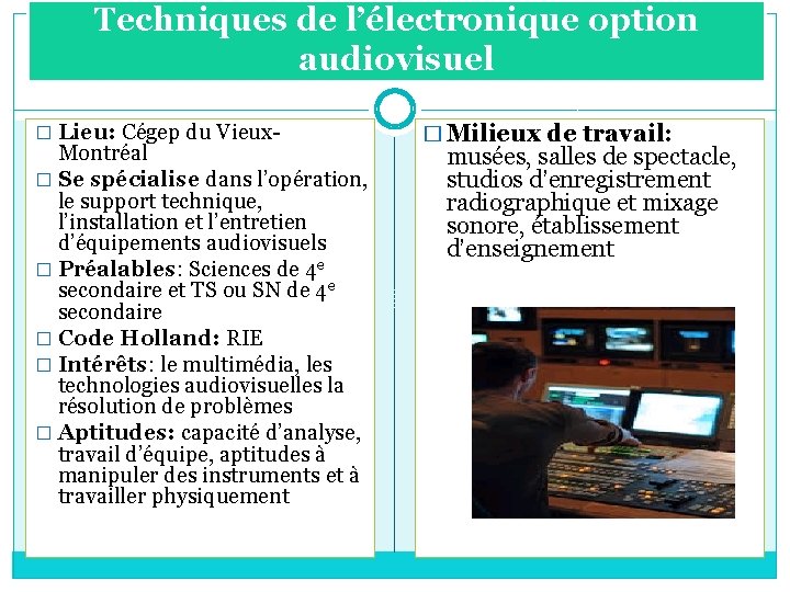 Techniques de l’électronique option audiovisuel � Lieu: Cégep du Vieux- Montréal � Se spécialise