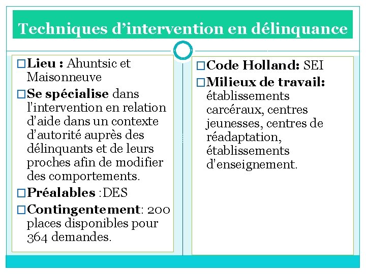 Techniques d’intervention en délinquance �Lieu : Ahuntsic et Maisonneuve �Se spécialise dans l’intervention en