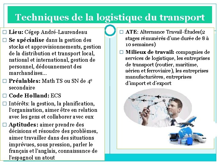 Techniques de la logistique du transport � Lieu: Cégep André-Laurendeau � Se spécialise dans