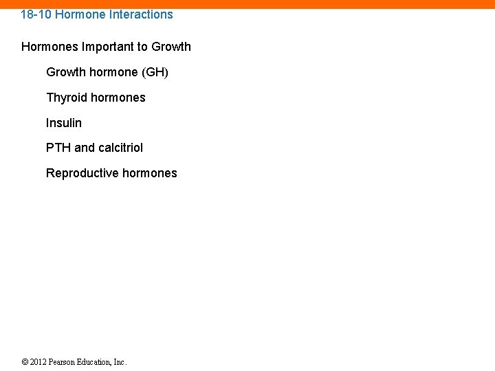 18 -10 Hormone Interactions Hormones Important to Growth hormone (GH) Thyroid hormones Insulin PTH