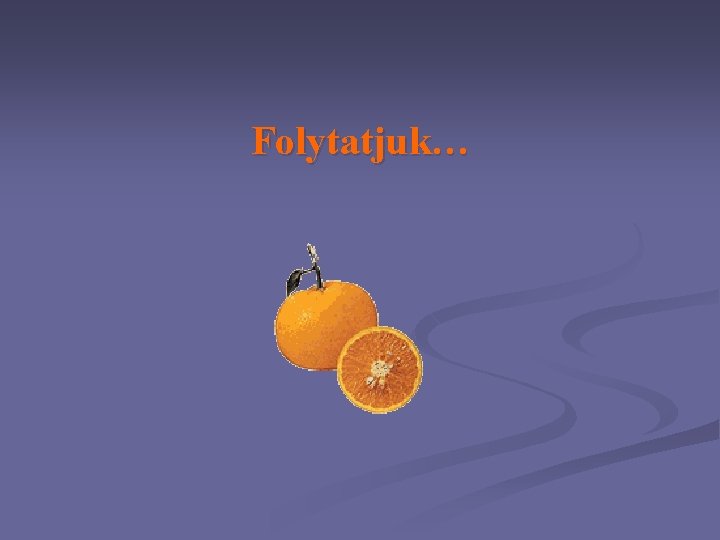 Folytatjuk… 