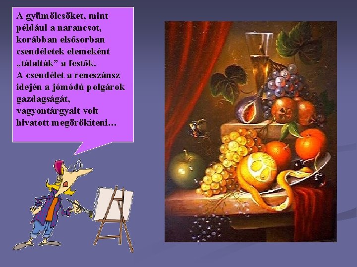 A gyümölcsöket, mint például a narancsot, korábban elsősorban csendéletek elemeként „tálalták” a festők. A