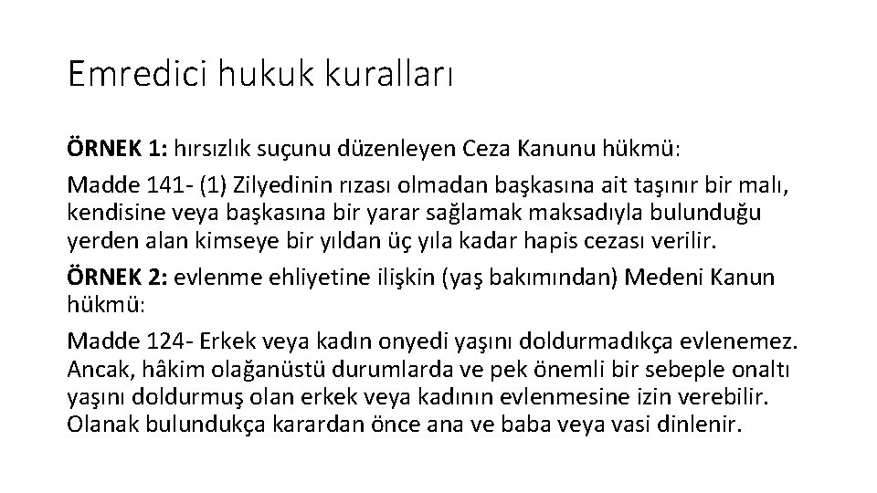 Emredici hukuk kuralları ÖRNEK 1: hırsızlık suçunu düzenleyen Ceza Kanunu hükmü: Madde 141 -