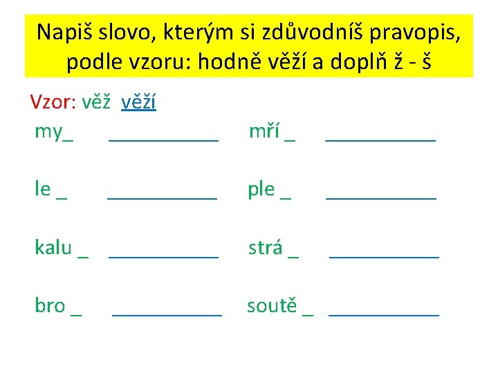 Napiš slovo, kterým si zdůvodníš pravopis, podle vzoru: hodně věží a doplň ž -