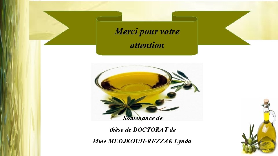 Merci pour votre attention Soutenance de thèse de DOCTORAT de Mme MEDJKOUH-REZZAK Lynda 