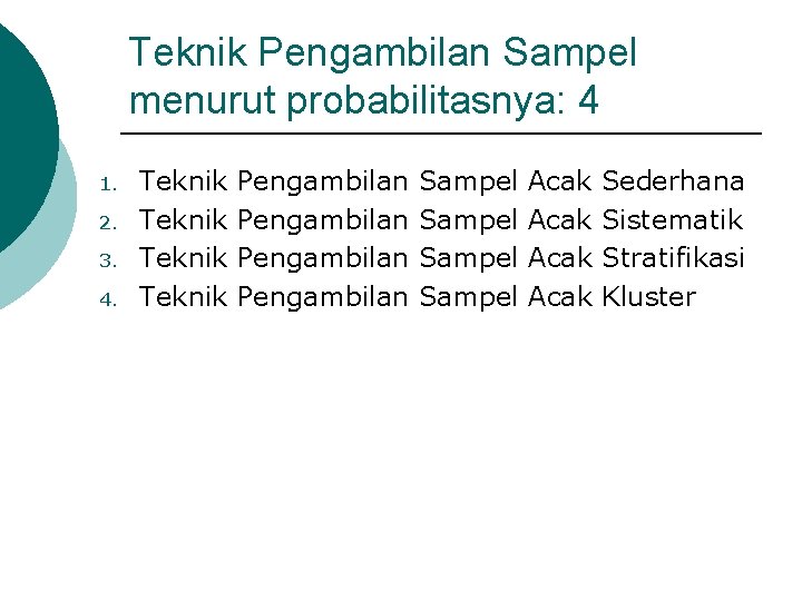 Teknik Pengambilan Sampel menurut probabilitasnya: 4 1. 2. 3. 4. Teknik Pengambilan Sampel Acak