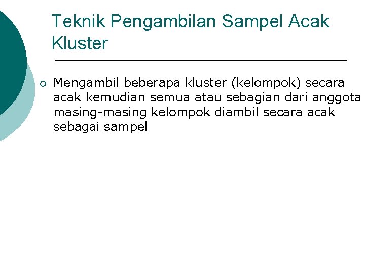 Teknik Pengambilan Sampel Acak Kluster ¡ Mengambil beberapa kluster (kelompok) secara acak kemudian semua