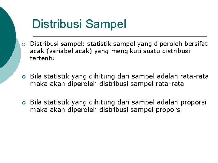 Distribusi Sampel ¡ Distribusi sampel: statistik sampel yang diperoleh bersifat acak (variabel acak) yang