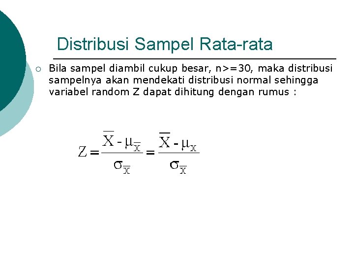 Distribusi Sampel Rata-rata ¡ Bila sampel diambil cukup besar, n>=30, maka distribusi sampelnya akan